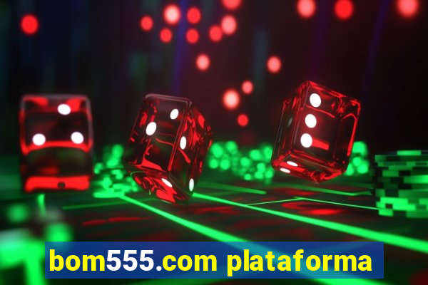 bom555.com plataforma